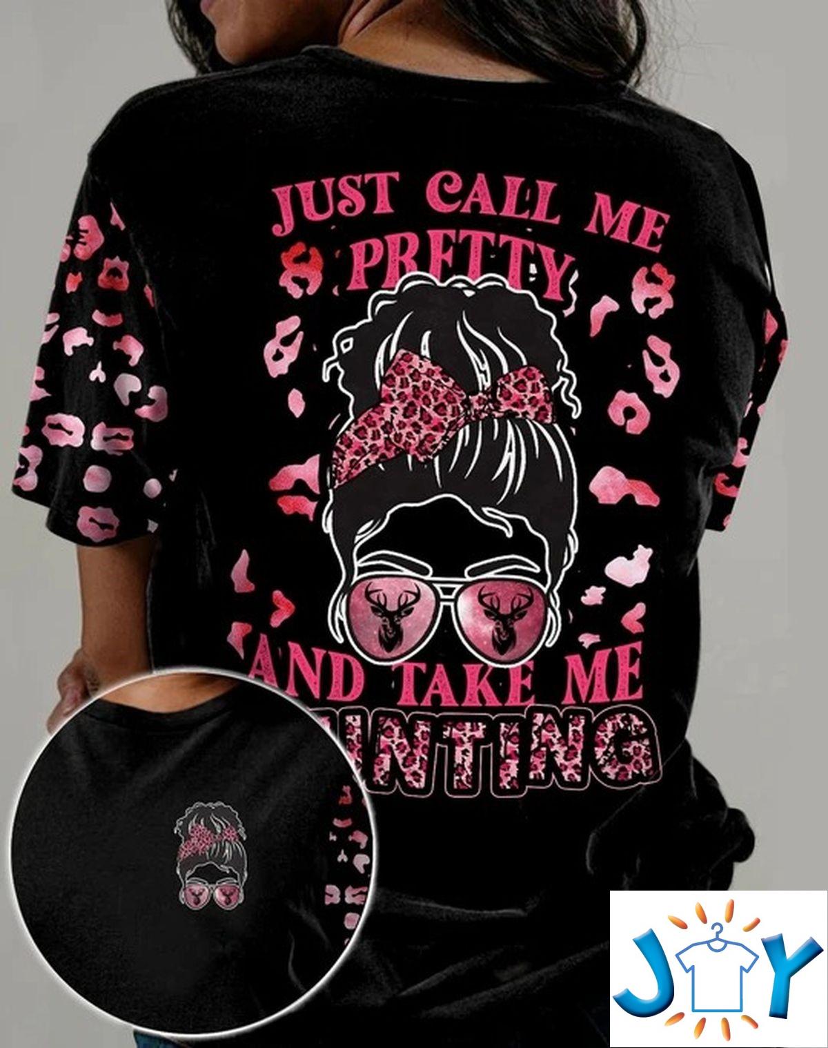 Just Call Me Pretty And Take Me Hunting 3D All Over Print T-shirt, Hoodie
