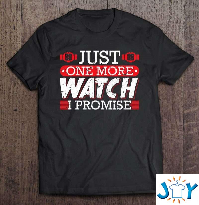 Just One More Watch Collector Collection Horologist Horology Shirt