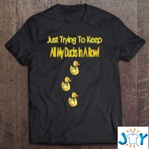 just trying to keep all my ducks in a row classic t shirt M