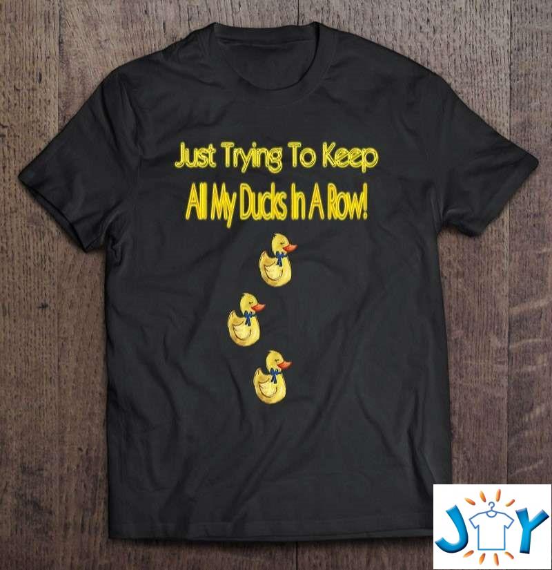 Just Trying To Keep All My Ducks In A Row Classic T-Shirt just trying to keep all my ducks in a row classic t shirt M