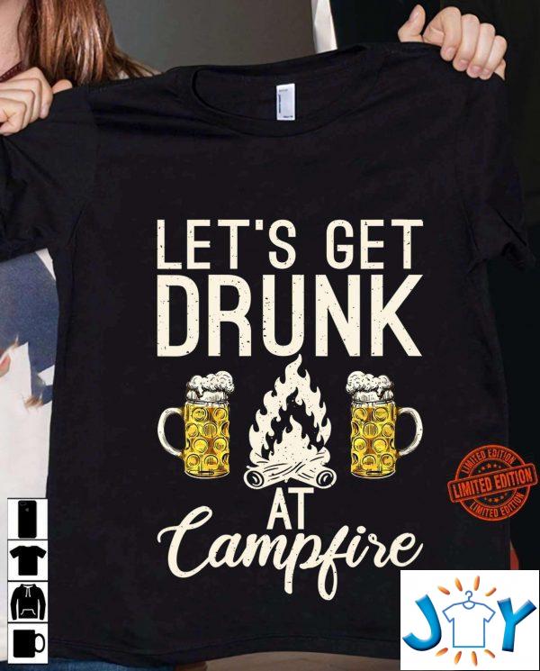 lets get drunk at campfire unisex t shirt M