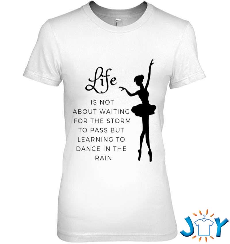 Life Isn’t About Waiting For The Storm To Pass T-Shirt life isnt about waiting for the storm to pass t shirt M