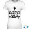 mothers day gift my favorite princess calls me mommy t shirt M