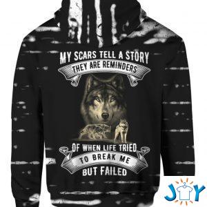 my scars tell a story they are a reminder of when life tried to break me but failed wolf d hoodie