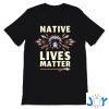 native lives matter support native americans columbus day t shirt M