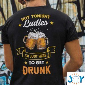 not tonight ladies beer lover im just here to get drunk t shirt M