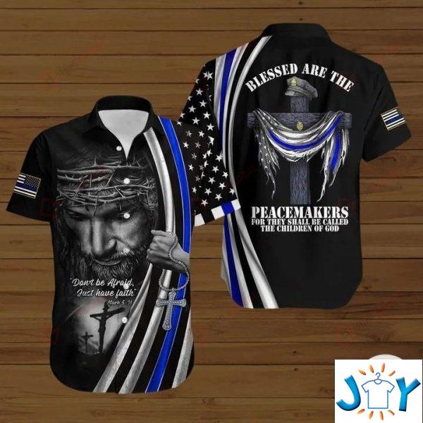 police blessed are the peacemakers for they shall be called the children of god d hoodies sweatshirt hawaiian shirt