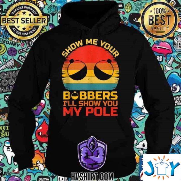 show me your bobbers ill show you my pole fishing vintage shirt M