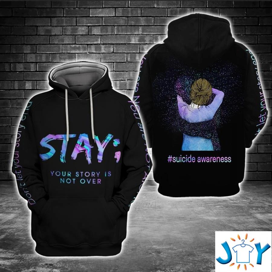 Stay Your Story Is Not Over Suicide Awareness 3D Hoodie