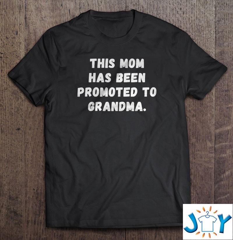 This Mom Has Been Promoted To Grandma – Funny First Time Grandmother Gift Design For Grandparent Shirt