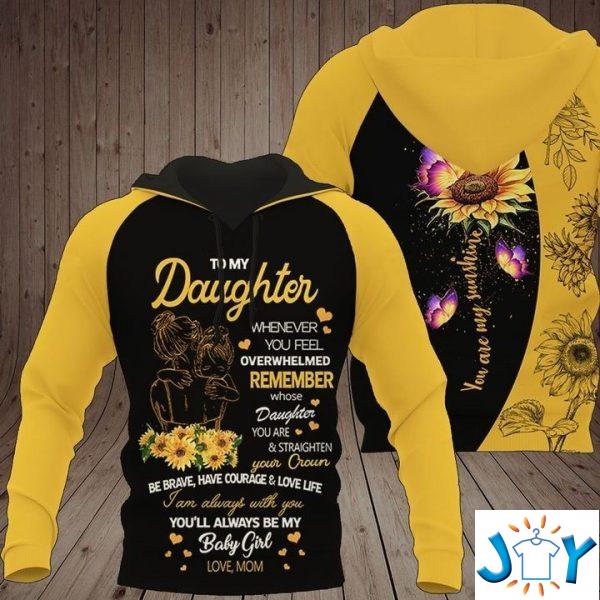 to my daughter whenever you feel overwhelmed remember whose daughter you are and straighten your crown sunflower d all over print hoodie