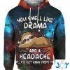 you smell like drama and a headache please get away from me sloth d hoodie