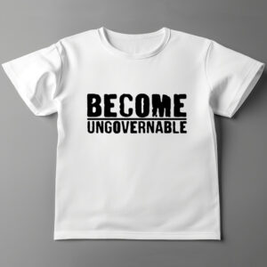 Become Ungovernable Shirt
