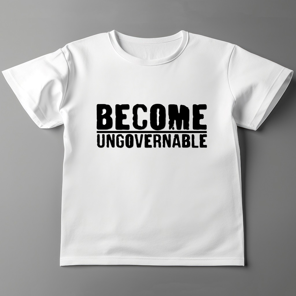 Become Ungovernable Shirt Become Ungovernable Shirt