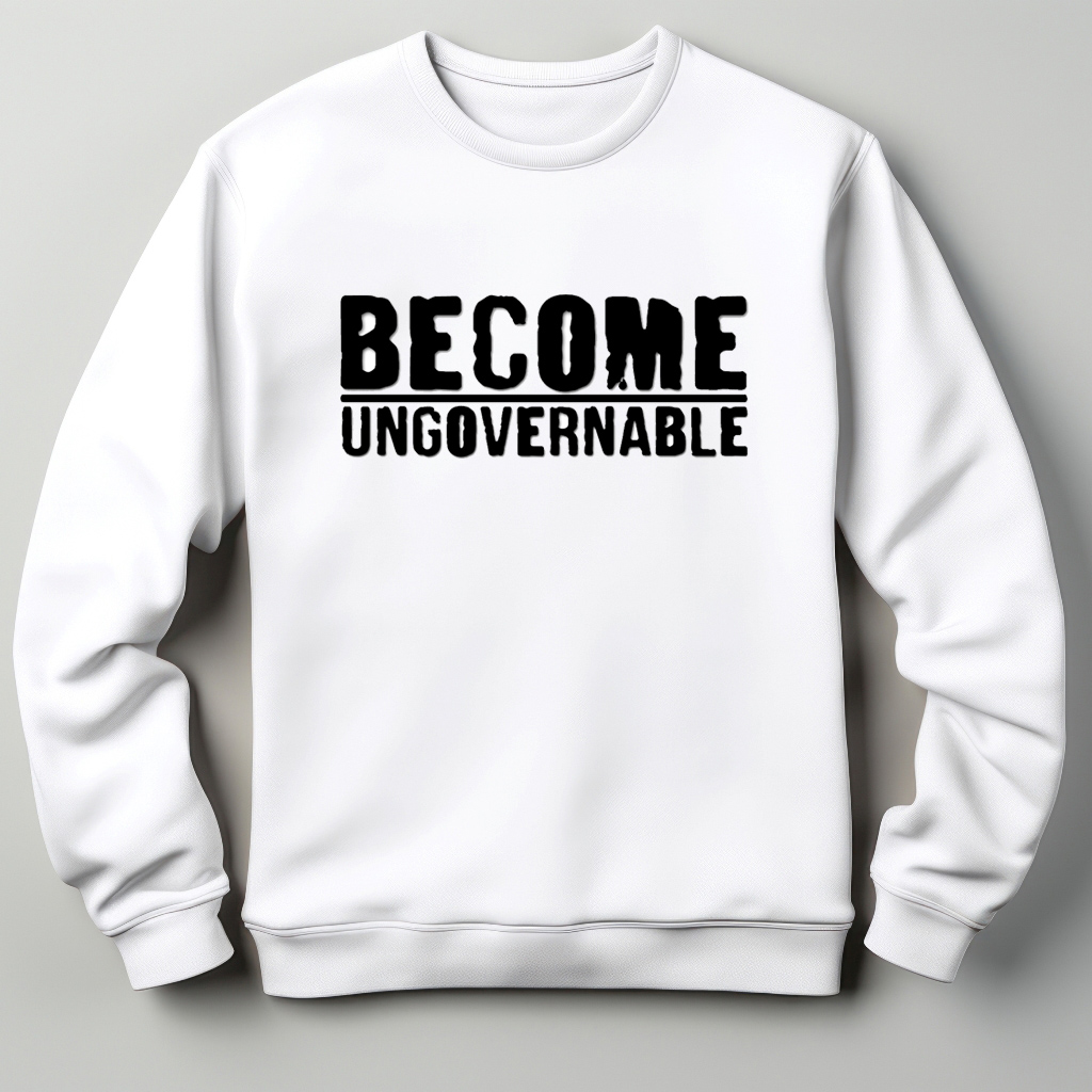 Become Ungovernable Sweatshirt T-Shirt Hoodie