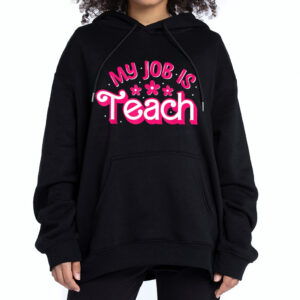 My Job is TeachHoodie T-shirt Sweatshirt