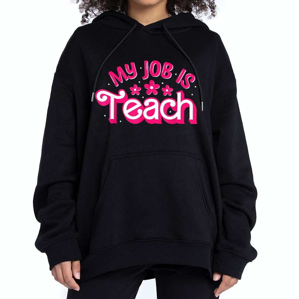 My Job is TeachHoodie T-shirt Sweatshirt My Job is TeachHoodie T-shirt Sweatshirt
