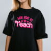 My Job is Teach Shirt Hoodie Sweatshirt