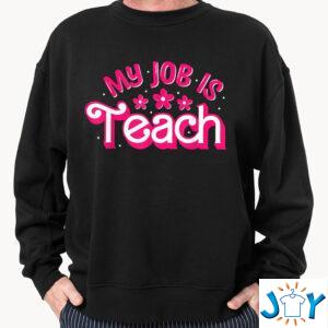 My Job is Teach Sweatshirt Hoodie T-shirt