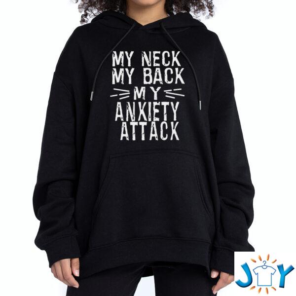 My Neck my Back my Anxiety Attack Hoodie t-Shirt Sweatshirt