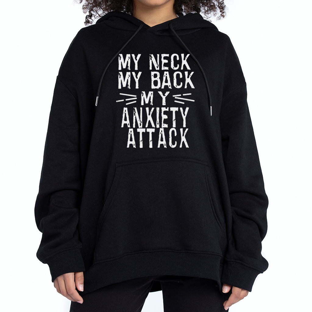 My Neck my Back my Anxiety Attack Hoodie t-Shirt Sweatshirt My Neck my Back my Anxiety Attack Hoodie t-Shirt Sweatshirt