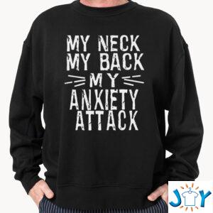 My Neck my Back my Anxiety Attack Sweatshirt Hoodie t-Shirt