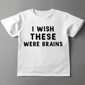 i wish these were brains shirt hoodie sweatshirt