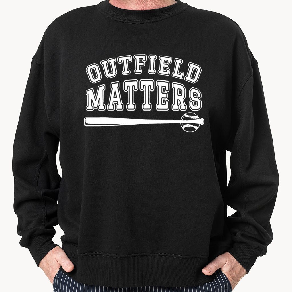 outfield matters sweatshirt shirt hoodie outfield matters sweatshirt shirt hoodie