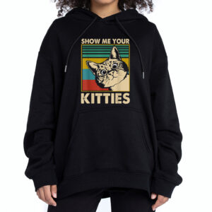 show me your kitties hoodie shirt sweatshirt