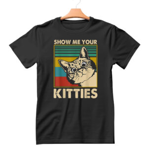 show me your kitties shirt hoodie sweatshirt