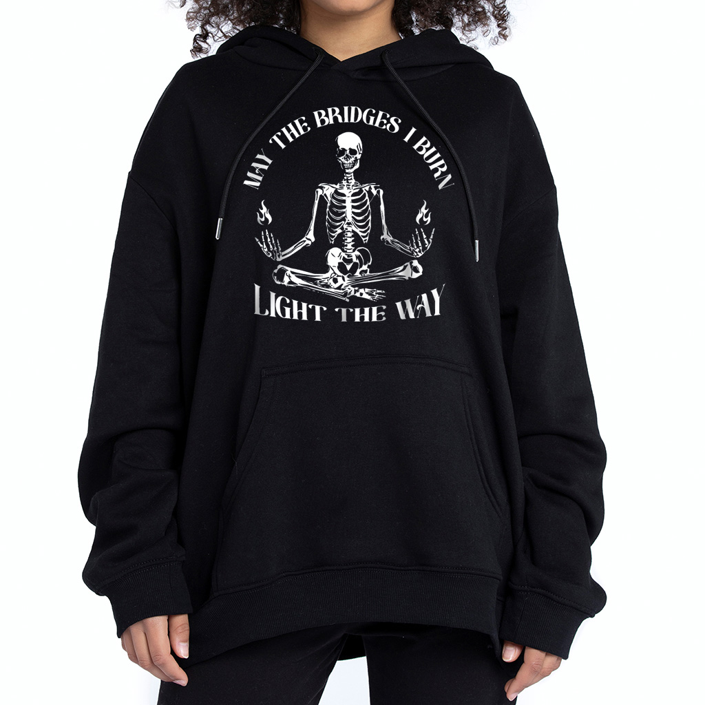 Skeleton May the Bridges I Burn Light the Way Hoodie Sweatshirt Skeleton May the Bridges I Burn Light the Way Hoodie Sweatshirt