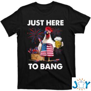 Chicken Just Here To Bang Funny 4th Of July Beer Shirt