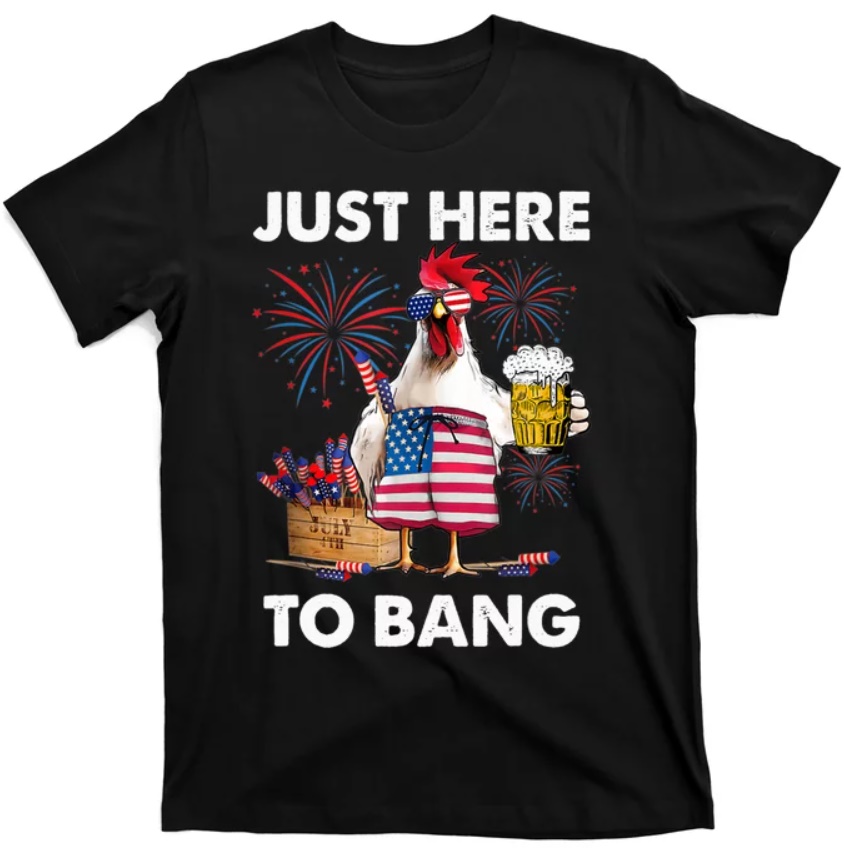 Chicken Just Here To Bang Funny 4th Of July Beer Shirt Chicken Just Here To Bang Funny 4th Of July Beer Shirt