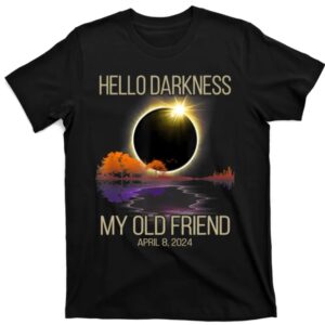 Hello Darkness My Old Friend Eclipse 2024 Shirt