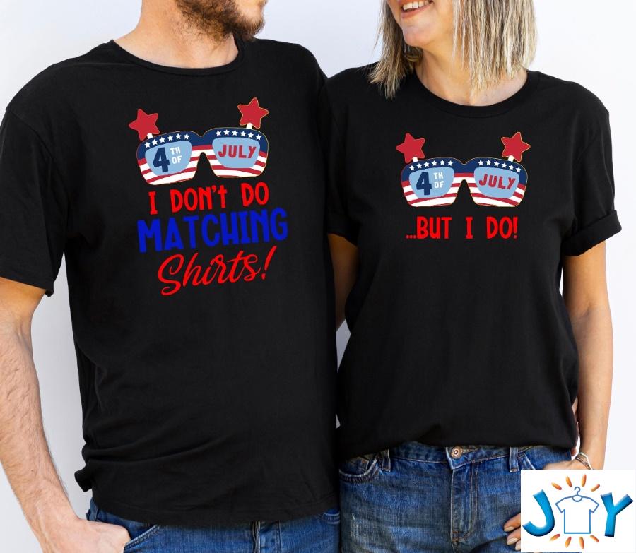 I Don't Do Matching Shirts 4th of July Couple Shirts I Don't Do Matching Shirts 4th of July Couple Shirts