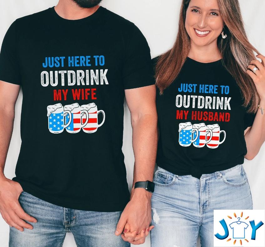 Just Here To Outdrink My Wife Husband 4th of July Shirt Just Here To Outdrink My Wife Husband 4th of July Shirt
