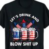 Let'S Drink Blow Shit Up 4Th Of July Beer Drinking Shirt