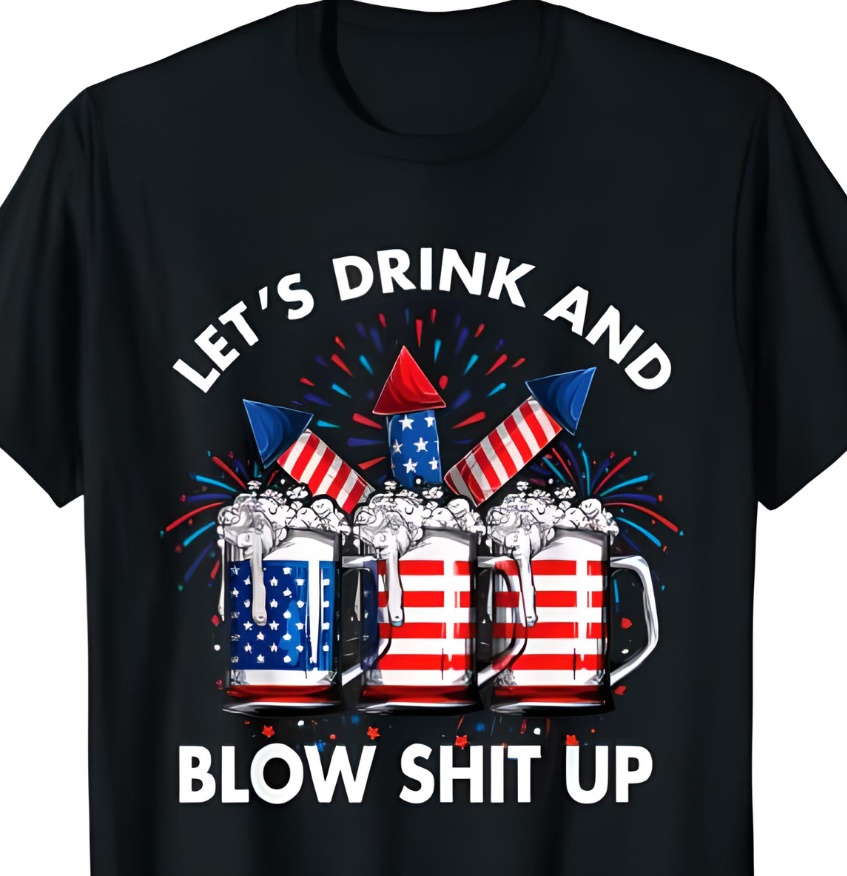 Let'S Drink Blow Shit Up  4Th Of July Beer Drinking Shirt Let'S Drink Blow Shit Up 4Th Of July Beer Drinking Shirt