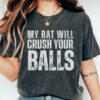 My Bat will crush your balls shirt