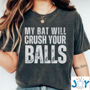 My Bat will crush your balls shirt