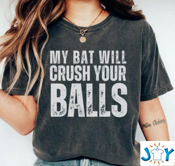 My Bat will crush your balls shirt