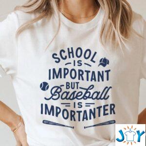 School is Important but baseball is Importanter shirt