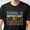 Shool Is Important But Solar Eclipse Is Importanter Shirt