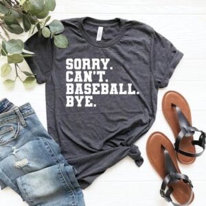 Sorry Cant Baseball Bye Shirt