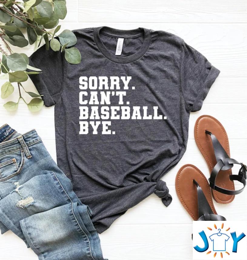 Sorry Cant Baseball Bye Shirt Sorry Cant Baseball Bye Shirt