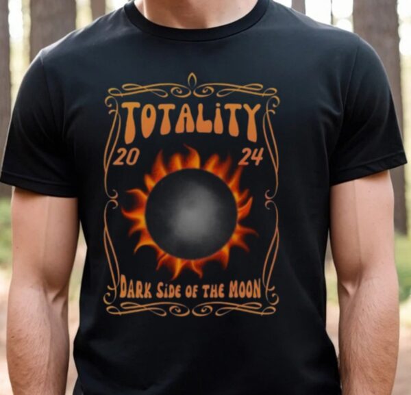 Totality 2024 Dark Side Of The Moon Eclipse 2024 Shirt