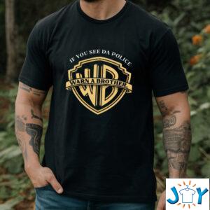If You See The Police Warn A Brother Shirt