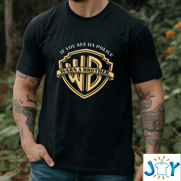 If You See The Police Warn A Brother Shirt