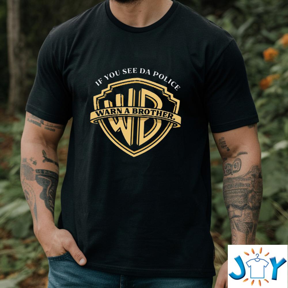 If You See The Police Warn A Brother Shirt If You See The Police Warn A Brother Shirt