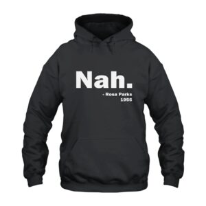 Nah Rosa Parks 1955 Hoodie